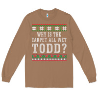 Toasted Coconut Why Is The Carpet All Wet Todd Ugly Sweater Funny Gift Long Sleeve Tee - minhPixels