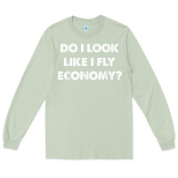 Matcha do i look like i fly economy air travel first class traveler t shirt Long Sleeve Tee - minhPixels