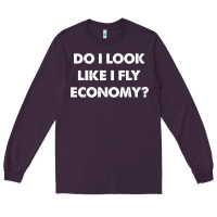 Plum do i look like i fly economy air travel first class traveler t shirt Long Sleeve Tee - minhPixels