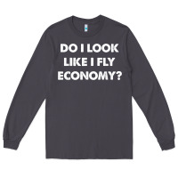 Smoke do i look like i fly economy air travel first class traveler t shirt Long Sleeve Tee - minhPixels