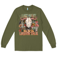 Army Green Last night we let the liquor talk Long Sleeve Tee - HowdyJamesFarm