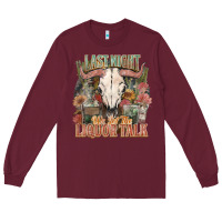 Burgundy Last night we let the liquor talk Long Sleeve Tee - HowdyJamesFarm