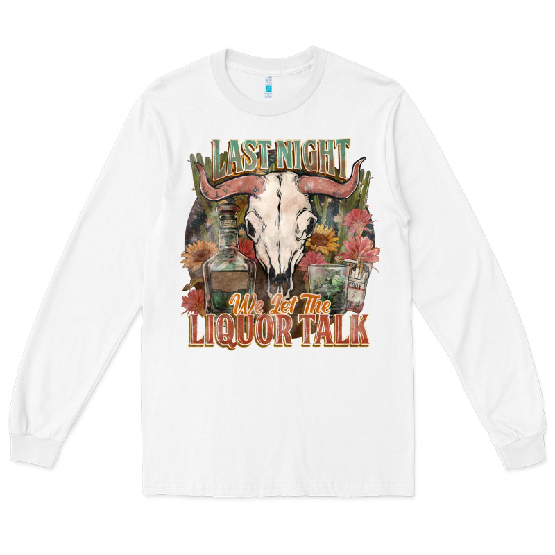 Last Night We Let The Liquor Talk Long Sleeve Tee by HowdyJamesFarm | Teevron