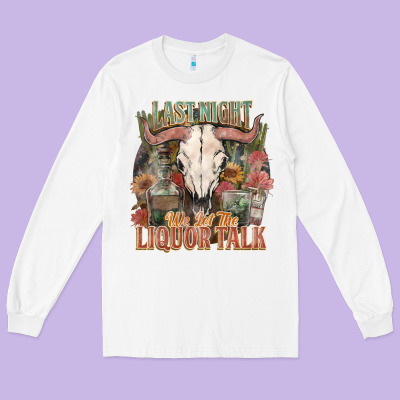 Last Night We Let The Liquor Talk Long Sleeve Tee Designed By Howdyjamesfarm