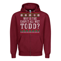 Burgundy Why Is The Carpet All Wet Todd Ugly Sweater Funny Gift Zipper Hoodie - minhPixels