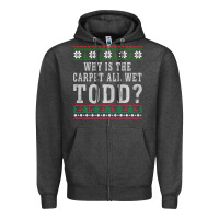 Charcoal Heather Why Is The Carpet All Wet Todd Ugly Sweater Funny Gift Zipper Hoodie - minhPixels