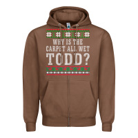 Chestnut Why Is The Carpet All Wet Todd Ugly Sweater Funny Gift Zipper Hoodie - minhPixels