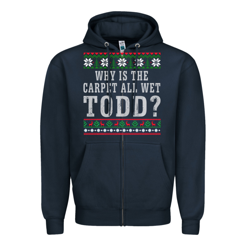 Why Is The Carpet All Wet Todd Ugly Sweater Funny Gift Zipper Hoodie by minhPixels | Teevron