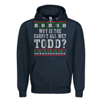 Navy Why Is The Carpet All Wet Todd Ugly Sweater Funny Gift Zipper Hoodie - minhPixels