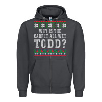 Smoke Why Is The Carpet All Wet Todd Ugly Sweater Funny Gift Zipper Hoodie - minhPixels