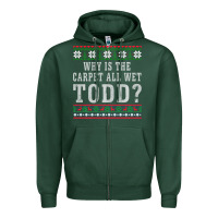 Sports Green Why Is The Carpet All Wet Todd Ugly Sweater Funny Gift Zipper Hoodie - minhPixels