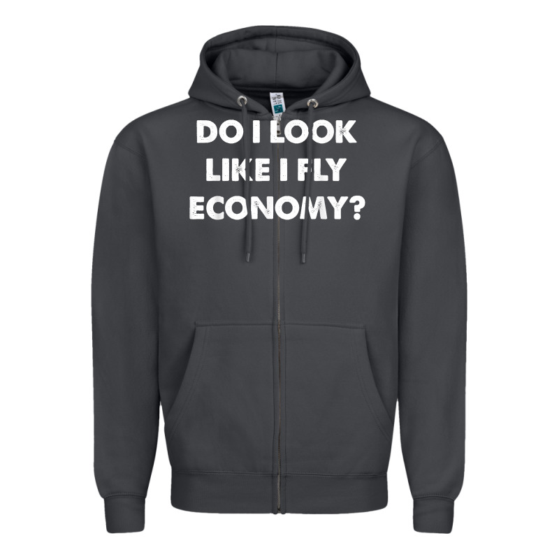 Do I Look Like I Fly Economy Air Travel First Class Traveler T Shirt Zipper Hoodie by minhPixels | Teevron