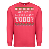 Cardinal Why Is The Carpet All Wet Todd Ugly Sweater Funny Gift Premium Sweatshirt - minhPixels