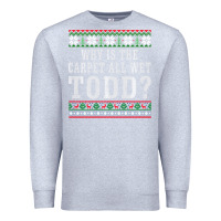 Heather Grey Why Is The Carpet All Wet Todd Ugly Sweater Funny Gift Premium Sweatshirt - minhPixels