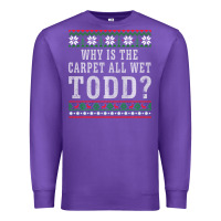 Purple Why Is The Carpet All Wet Todd Ugly Sweater Funny Gift Premium Sweatshirt - minhPixels
