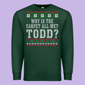 Why Is The Carpet All Wet Todd Ugly Sweater Funny Gift Premium Sweatshirt Designed By Minhpixels