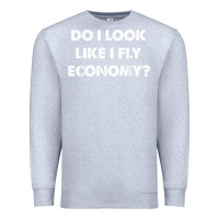 Heather Grey do i look like i fly economy air travel first class traveler t shirt Premium Sweatshirt - minhPixels