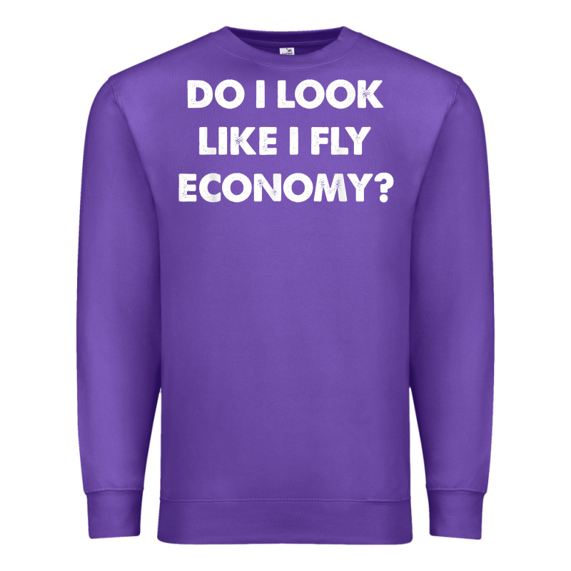 Do I Look Like I Fly Economy Air Travel First Class Traveler T Shirt Premium Sweatshirt by minhPixels | Teevron