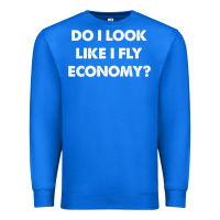 True Royal do i look like i fly economy air travel first class traveler t shirt Premium Sweatshirt - minhPixels