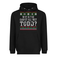 Black Why Is The Carpet All Wet Todd Ugly Sweater Funny Gift Heavyweight Hoodie - minhPixels