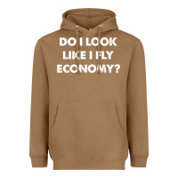 Toasted Coconut do i look like i fly economy air travel first class traveler t shirt Heavyweight Hoodie - minhPixels