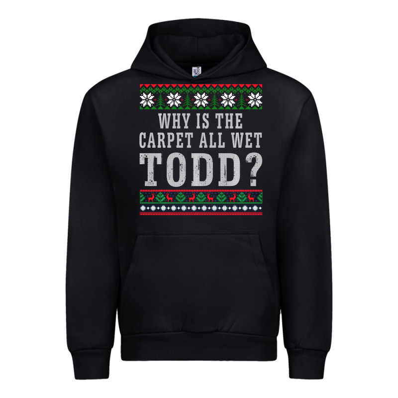 Why Is The Carpet All Wet Todd Ugly Sweater Funny Gift Urban Hoodie by minhPixels | Teevron