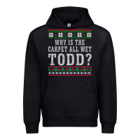 Black Why Is The Carpet All Wet Todd Ugly Sweater Funny Gift Urban Hoodie - minhPixels