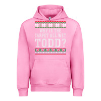 Fuchsia Pink Why Is The Carpet All Wet Todd Ugly Sweater Funny Gift Urban Hoodie - minhPixels