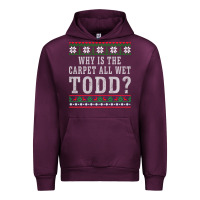 Mauve Wine Why Is The Carpet All Wet Todd Ugly Sweater Funny Gift Urban Hoodie - minhPixels