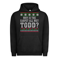 Pigment Black Why Is The Carpet All Wet Todd Ugly Sweater Funny Gift Urban Hoodie - minhPixels