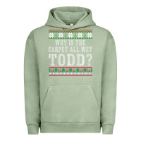 Pigment Oil Green Why Is The Carpet All Wet Todd Ugly Sweater Funny Gift Urban Hoodie - minhPixels