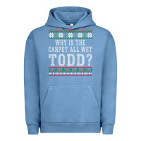 Pigment Pebble Blue Why Is The Carpet All Wet Todd Ugly Sweater Funny Gift Urban Hoodie - minhPixels
