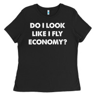 Black do i look like i fly economy air travel first class traveler t shirt Ladies Tee - minhPixels