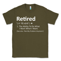 Army Green Retired Definition Not My Problem Anymore Funny Retirement Classic Tee - minhPixels