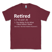 Burgundy Retired Definition Not My Problem Anymore Funny Retirement Classic Tee - minhPixels