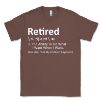 Chestnut Retired Definition Not My Problem Anymore Funny Retirement Classic Tee - minhPixels