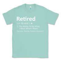 Seafoam Retired Definition Not My Problem Anymore Funny Retirement Classic Tee - minhPixels