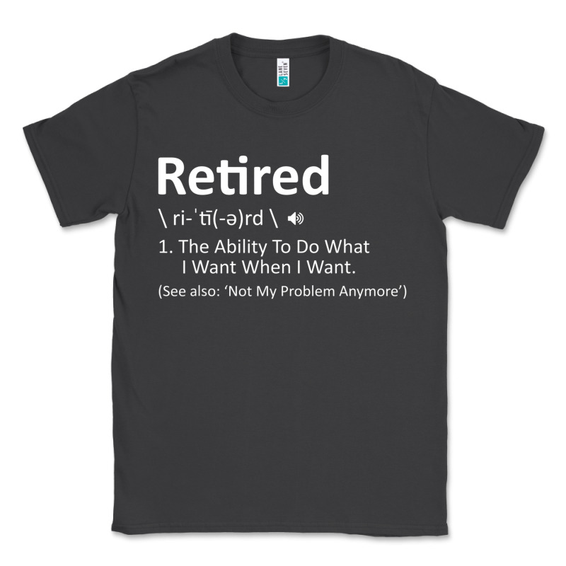 Retired Definition Not My Problem Anymore Funny Retirement Classic Tee by minhPixels | Teevron