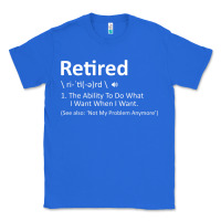 True Royal Retired Definition Not My Problem Anymore Funny Retirement Classic Tee - minhPixels