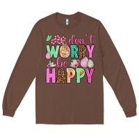 Chestnut Don't worry be happy Easter Day Long Sleeve Tee - HowdyJamesFarm