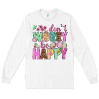 White Don't worry be happy Easter Day Long Sleeve Tee - HowdyJamesFarm
