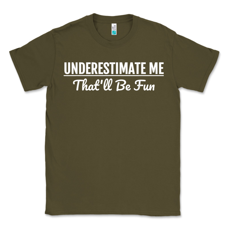 Underestimate Me That'll Be Fun  Funny Quote Gift Pun Classic Tee by minhPixels | Teevron