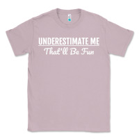 Lilac Underestimate Me That'll Be Fun  Funny Quote Gift Pun Classic Tee - minhPixels