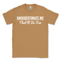 Toasted Coconut Underestimate Me That'll Be Fun  Funny Quote Gift Pun Classic Tee - minhPixels