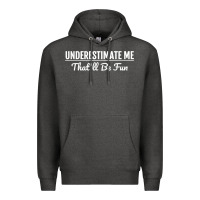 Charcoal Heather Underestimate Me That'll Be Fun  Funny Quote Gift Pun Premium Hoodie - minhPixels