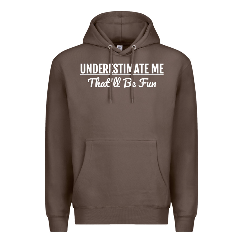 Underestimate Me That'll Be Fun  Funny Quote Gift Pun Premium Hoodie by minhPixels | Teevron