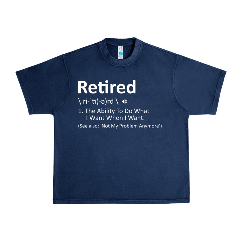 Retired Definition Not My Problem Anymore Funny Retirement Urban Heavy Tee by minhPixels | Teevron