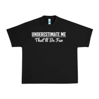 Black Underestimate Me That'll Be Fun  Funny Quote Gift Pun Urban Heavy Tee - minhPixels