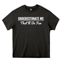 Asphalt Underestimate Me That'll Be Fun  Funny Quote Gift Pun Heavy Core Tee - minhPixels