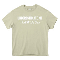 Mossy Underestimate Me That'll Be Fun  Funny Quote Gift Pun Heavy Core Tee - minhPixels